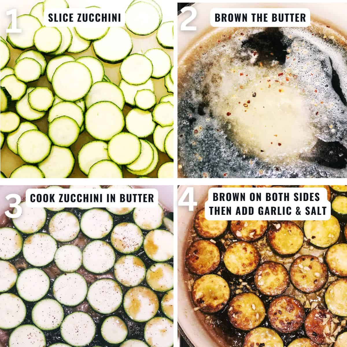 Steps to making the brown butter sauted zucchini from slicing the zucchini, browning the butter, cooking the zucchini in brown butter then adding the garlic and salt at the end of cooking.